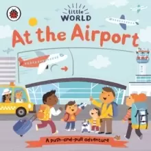 Image of Little World: At the Airport : A push-and-pull adventure
