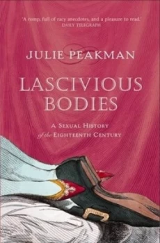 Image of Lascivious Bodies by Julie Peakman Paperback