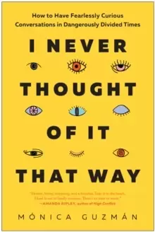 Image of I Never Thought of It That Way : How to Have Fearlessly Curious Conversations in Dangerously Divided Times