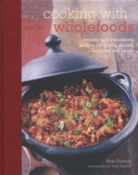 Image of Cooking with Wholefoods by Ross Dobson and Peter Cassidy and Ross Dobson Hardback