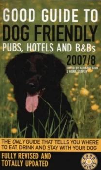 Image of Good Guide to Dog Friendly Pubs Hotels and BnBs 2007/8 by Alisdair Aird Book