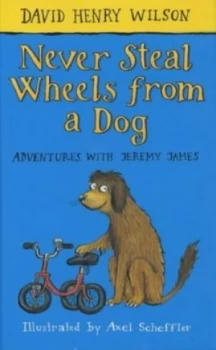 Image of Never Steal Wheels from a Dog by David Henry Wilson and Axel Scheffler Hardback