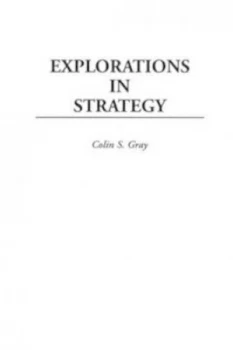 Image of Explorations in Strategy by Colin S. Gray Book
