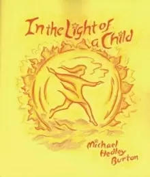Image of In Light of the Child : A Journey Through the 52 Weeks of the Year in Both Hemispheres for Children and for the Child in Each Human Being