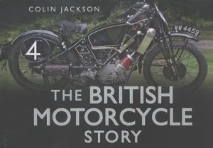 Image of The British Motorcycle Story by Colin Jackson Hardback
