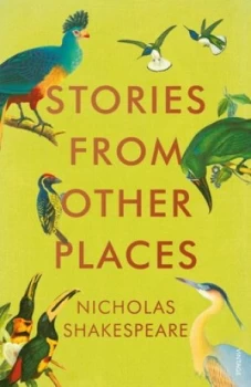 Image of Stories from other places by Nicholas Shakespeare