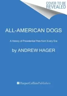 Image of All-American Dogs : A History of Presidential Pets from Every Era