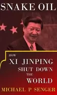 Image of snake oil how xi jinping shut down the world