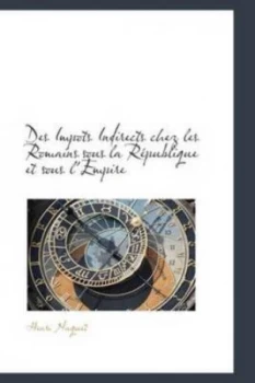 Image of Des Impots Indirects Chez Les Romains Sous La Republique Et Sous Lempire by Henri Naquet Hardback