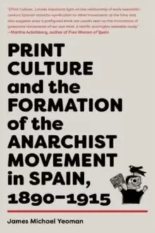 Image of Print Culture And The Formation Of The Anarchist Movement In Spain, 1890-1915