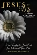 Image of jesus and me a journey of love healing and freedom find healing for your so