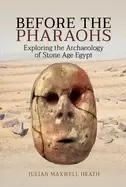 Image of before the pharaohs exploring the archaeology of stone age egypt