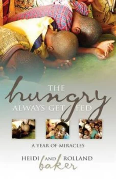 Image of The Hungry Always Get Fed by Heidi Baker and Rolland Baker Paperback