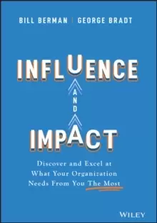 Image of Influence and Impact : Discover and Excel at What Your Organization Needs From You The Most