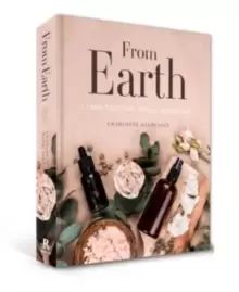 Image of From Earth : A guide to creating a natural apothecary