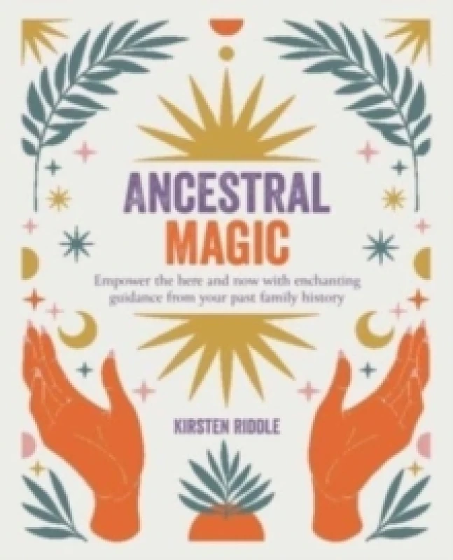 Image of Ancestral Magic : Empower the Here and Now with Enchanting Guidance from Your Past Family History Paperback / softback