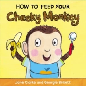 Image of How to Feed Your Cheeky Monkey