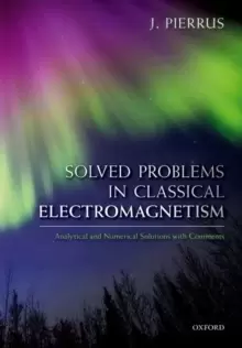 Image of Solved Problems in Classical Electromagnetism : Analytical and Numerical Solutions with Comments