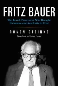 Image of Fritz Bauer : The Jewish Prosecutor Who Brought Eichmann and Auschwitz to Trial
