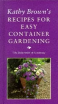 Image of Kathy Browns Recipes for Easy Container Gardening by Kathy Brown Hardback
