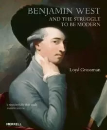 Image of Benjamin West and the Struggle to be Modern