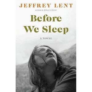 Image of Before We Sleep: A Novel by Jeffrey Lent (Hardback, 2017)