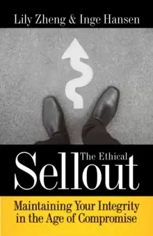 Image of The Ethical Sellout : Maintaining Your Integrity in the Age of Compromise
