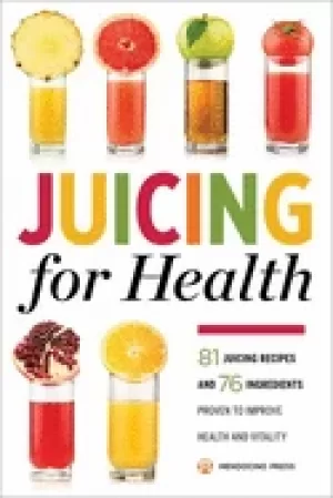 Image of juicing for health 81 juicing recipes and 76 ingredients proven to improve