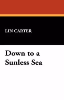 Image of Down to a Sunless Sea by Lin Carter