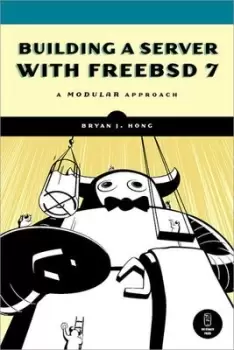 Image of Building a Server with FreeBSD 7 by Bryan J. Hong
