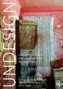 Image of Undesign : Critical Practices at the Intersection of Art and Design