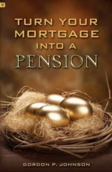 Image of Turn Your Mortgage into a Pension by Gordon P Johnson Paperback