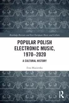 Image of Popular Polish Electronic Music, 1970-2020 : A Cultural History