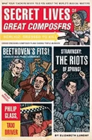 Image of secret lives of great composers what your teachers never told you about the