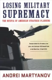 Image of Losing Military Supremacy : The Myopia of American Strategic Planning
