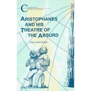 Image of Aristophanes and His Theatre of the Absurd by Paul Cartledge Paperback