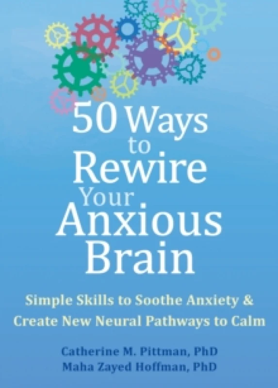 Image of 50 Ways to Rewire Your Anxious Brain : Simple Skills to Soothe Anxiety and Create New Neural Pathways to Calm Paperback / softback