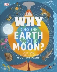 Image of Why Does the Earth Need the Moon? With 200 Amazing Questions About Our Planet