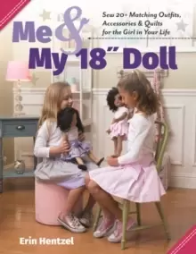 Image of Me & My 18" Doll : Sew 20+ Matching Outfits, Accessories & Quilts for the Girl in Your Life