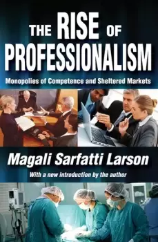 Image of The Rise of ProfessionalismMonopolies of Competence and Sheltered Markets