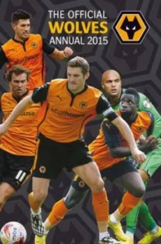 Image of Official Wolverhampton Wanderers Fc 2015 Annual Hardback