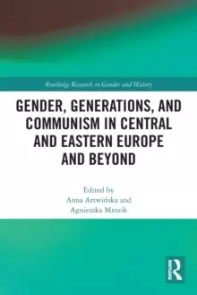 Image of Gender, Generations, and Communism in Central and Eastern Europe and Beyond
