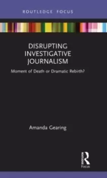 Image of Disrupting Investigative Journalism : Moment of Death or Dramatic Rebirth?