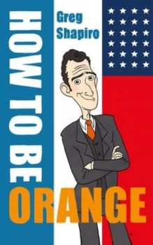 Image of How to Be Orange an Alternative Dutch Assimilation Course by Gregory Scott Shapiro Paperback