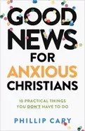 Image of good news for anxious christians expanded ed 10 practical things you dont