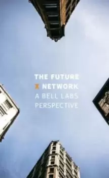 Image of The Future X Network : A Bell Labs Perspective
