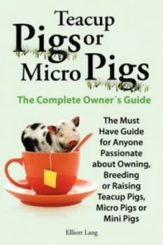 Image of Teacup Pigs Micro Pigs Miniature Pigs by Elliott Lang Paperback