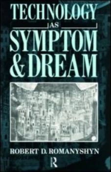 Image of Technology As Symptom and Dream by Robert Romanyshyn Paperback