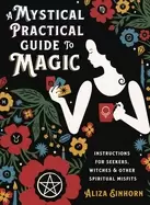 Image of A Mystical Practical Guide to Magic : Instructions for Seekers, Witches, and Other Spiritual Misfits