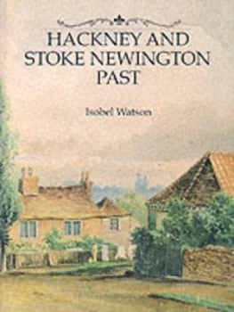 Image of Hackney and Stoke Newington Past by Isobel Watson Book